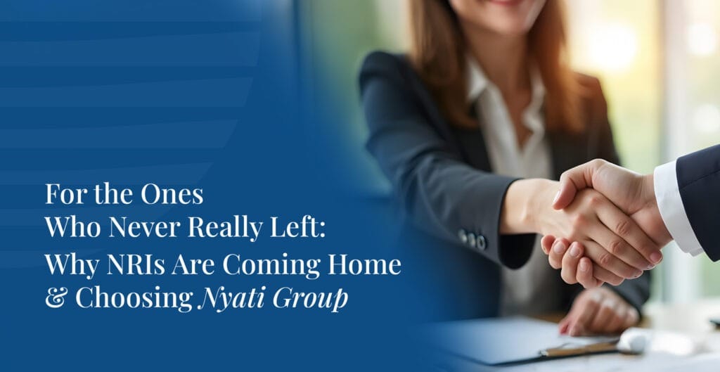 For the Ones Who Never Really Left: Why NRIs Are Coming Home and Choosing Nyati Group